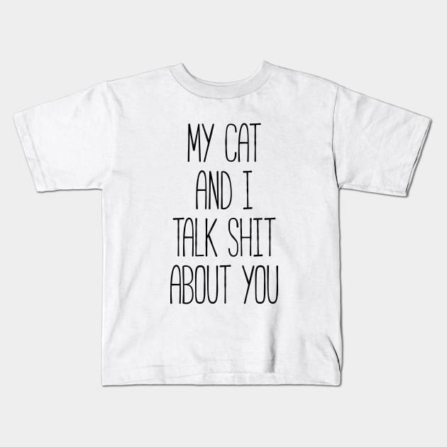 MY CAT AND I TALK SHIT ABOUT YOU Funny Pet Kids T-Shirt by RedYolk